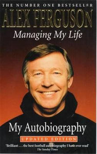 Managing My Life: My Autobiography, Alex Ferguson