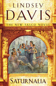 Saturnalia: A Marcus Didius Falco Novel, Lindsey Davis