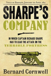 Sharpe's Company: Richard Sharpe and the Siege of Badajoz, January to April 1812, Bernard Cornwell