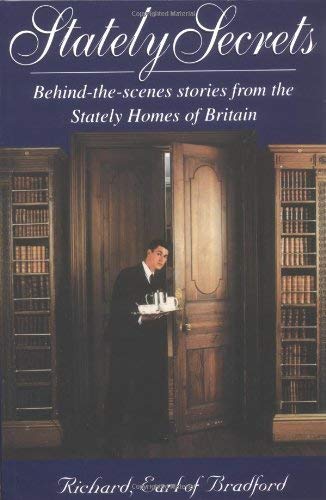 Stately Secrets: Behind-The-Scenes Stories from the Stately Homes of Britain, Richard, Earl of Bradford