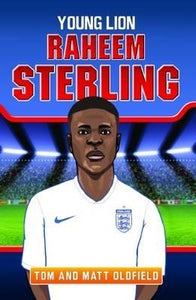 Raheem Sterling: Young Lion, Tom Oldfield, Matt Oldfield